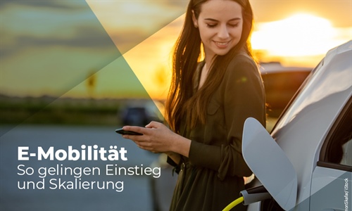 E-Mobilität – so gelingen Einstieg und Skalierung